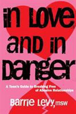 In Love and in Danger A Teen's Guide to Breaking Free of Abusive Relationships  9781580051873 Front Cover