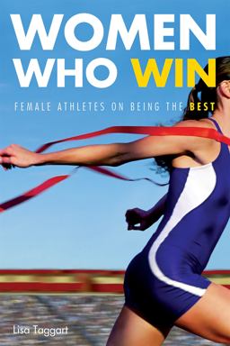 Women Who Win Female Athletes on Being the Best  9781580052009 Front Cover