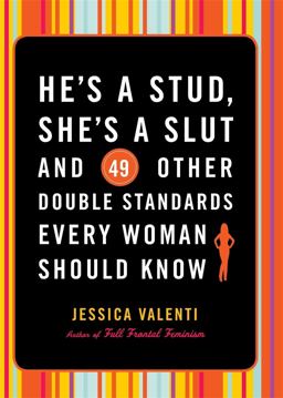 He's a Stud, She's a Slut, and 49 Other Double Standards Every Woman Should Know  9781580052450 Front Cover