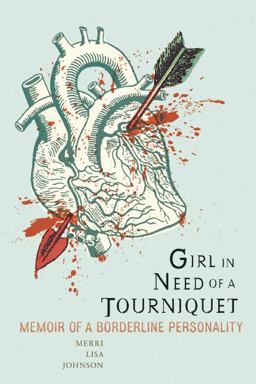 Girl in Need of a Tourniquet Memoir of a Borderline Personality  9781580053051 Front Cover