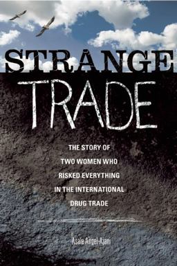 Strange Trade The Story of Two Women Who Risked Everything in the International Drug Trade  9781580053136 Front Cover