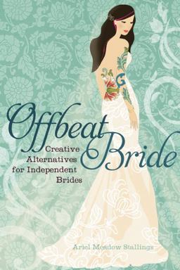 Offbeat Bride Creative Alternatives for Independent Brides  9781580053150 Front Cover