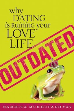 Outdated Why Dating Is Ruining Your Love Life  9781580053327 Front Cover