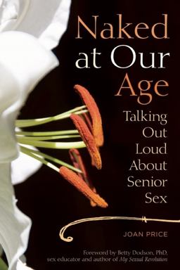 Naked at Our Age Talking Out Loud about Senior Sex  9781580053389 Front Cover