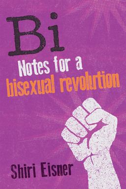 Bi Notes for a Bisexual Revolution  9781580054744 Front Cover