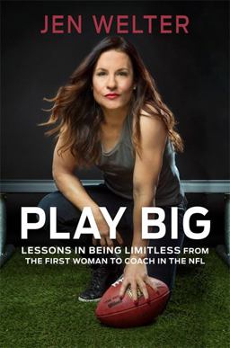 Play Big Lessons in Being Limitless from the First Woman to Coach in the NFL  9781580056830 Front Cover