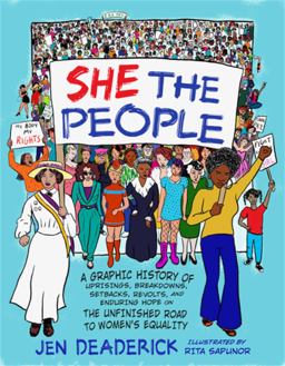 She the People A Graphic History of Uprisings, Breakdowns, Setbacks, Revolts, and Enduring Hope on the Unfinished Road to Women's Equality  9781580058711 Front Cover
