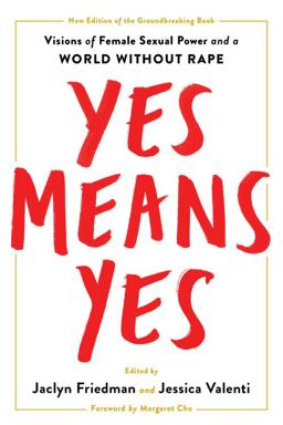 Yes Means Yes!: Visions of Female Sexual Power and a World Without Rape  9781580058988 Front Cover