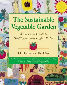 Sustainable Vegetable Garden A Backyard Guide to Healthy Soil and Higher Yields  9781580080163 Front Cover