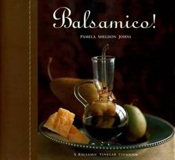 Balsamico! A Balsamic Vinegar Cookbook  9781580080309 Front Cover