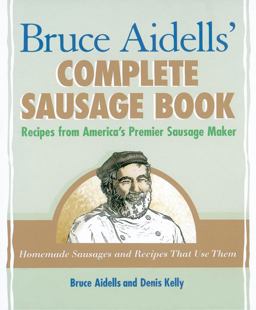 Bruce Aidells' Complete Sausage Book Recipes from America's Premier Sausage Maker  9781580081597 Front Cover