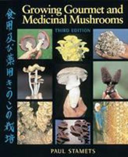 Growing Gourmet and Medicinal Mushrooms 3rd 9781580081757 Front Cover