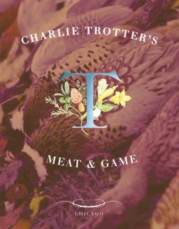 Charlie Trotter's Meat and Game  9781580082389 Front Cover