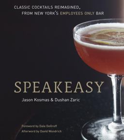 Speakeasy The Employees Only Guide to Classic Cocktails Reimagined [a Cocktail Recipe Book]  9781580082532 Front Cover