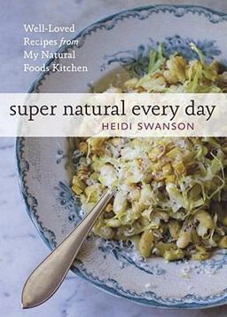 Super Natural Every Day Well-Loved Recipes from My Natural Foods Kitchen [a Cookbook]  9781580082778 Front Cover