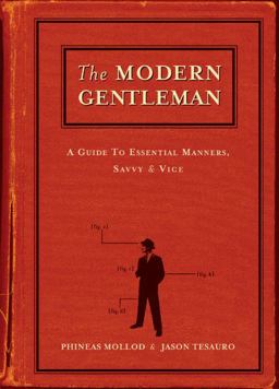 Modern Gentleman A Guide to Essential Manners, Savvy and Vice  9781580084307 Front Cover