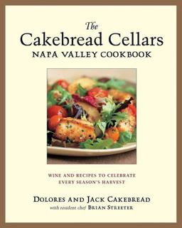 Cakebread Cellars Napa Valley Cookbook Wine and Recipes to Celebrate Every Season's Harvest  9781580085083 Front Cover