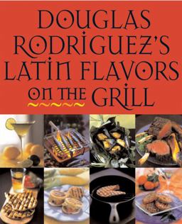Douglas Rodriguez's Latin Flavors on the Grill  9781580085656 Front Cover
