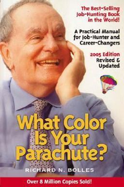 What Color Is Your Parachute? 2005 A Practical Manual for Job-Hunters and Career-Changers  9781580086158 Front Cover
