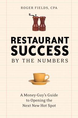 Restaurant Success by the Numbers A Money-Guy's Guide to Opening the Next Hot Spot  9781580086639 Front Cover