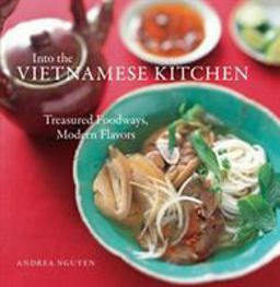 Into the Vietnamese Kitchen Treasured Foodways, Modern Flavors  9781580086653 Front Cover