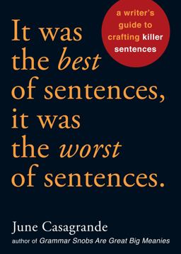 It Was the Best of Sentences, It Was the Worst of Sentences A Writer's Guide to Crafting Killer Sentences  9781580087407 Front Cover