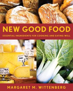 New Good Food, Rev Essential Ingredients for Cooking and Eating Well  9781580087506 Front Cover