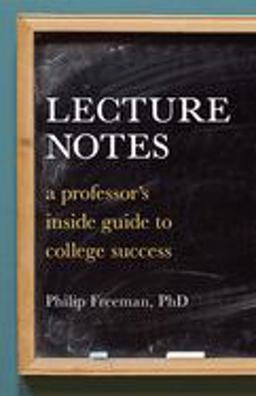 Lecture Notes A Professor's Inside Guide to College Success  9781580087544 Front Cover