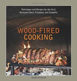 Wood-Fired Cooking Techniques and Recipes for the Grill, Backyard Oven, Fireplace, and Campfire [a Cookbook]  9781580089456 Front Cover