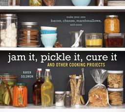 Jam It, Pickle It, Cure It And Other Cooking Projects [a Cookbook]  9781580089586 Front Cover