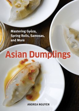 Asian Dumplings Mastering Gyoza, Spring Rolls, Samosas, and More  9781580089753 Front Cover