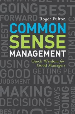 Common Sense Management Quick Wisdoms for Good Managers  9781580089838 Front Cover