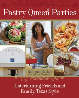 Pastry Queen Parties Entertaining Friends and Family, Texas Style [a Cookbook]  9781580089906 Front Cover