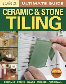 Ultimate Guide: Ceramic and Stone Tiling, 3rd Edition Ultimate Guide: Ceramic and Stone Tiling, 3rd Edition