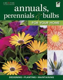 Annuals, Perennials and Bulbs for Your Home Annuals, Perennials and Bulbs for Your Home