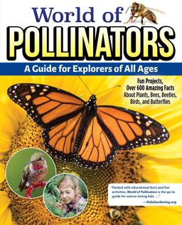 World of Pollinators: a Guide for Explorers of All Ages World of Pollinators: a Guide for Explorers of All Ages