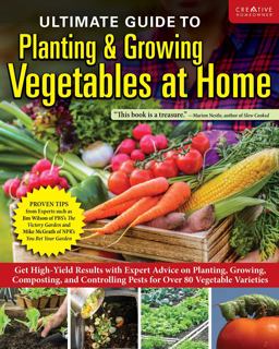Ultimate Guide to Planting and Growing Vegetables at Home Ultimate Guide to Planting and Growing Vegetables at Home