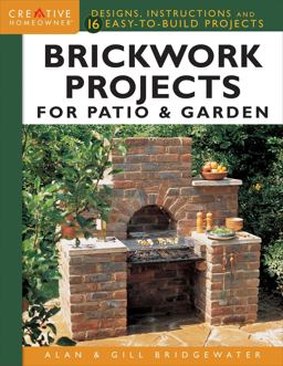 Brickwork Projects for Patio and Garden Designs, Instructions and 16 Easy-To-Build Projects  9781580117937 Front Cover