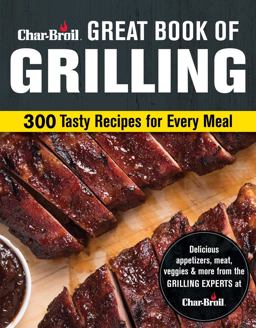 Char-Broil Great Book of Grilling 300 Tasty Recipes for Every Meal  9781580118019 Front Cover