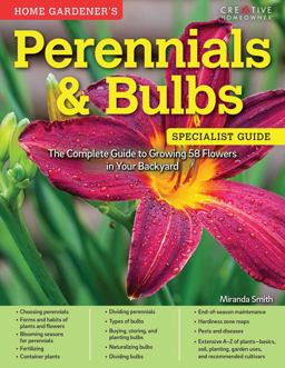 Home Gardener's Perennials and Bulbs The Complete Guide to Growing 58 Flowers in Your Backyard  9781580118033 Front Cover