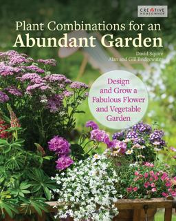 Plant Combinations for an Abundant Garden Plant Combinations for an Abundant Garden