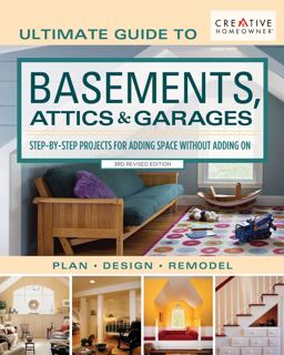 Ultimate Guide to Basements, Attics and Garages, 3rd Revised Edition Ultimate Guide to Basements, Attics and Garages, 3rd Revised Edition