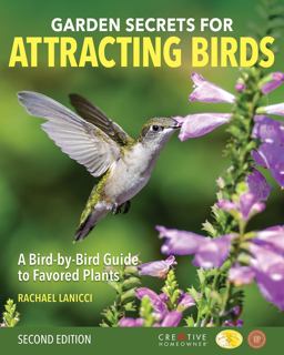 Garden Secrets for Attracting Birds, Second Edition A Bird-By-Bird Guide to Favored Plants 2nd 9781580118637 Front Cover