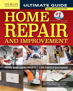 Ultimate Guide to Home Repair and Improvement, 3rd Updated Edition Proven Money-Saving Projects; 3,400 Photos and Illustrations 3rd 9781580118682 Front Cover