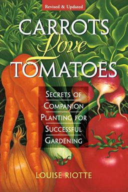 Carrots Love Tomatoes Secrets of Companion Planting for Successful Gardening 2nd 9781580170277 Front Cover