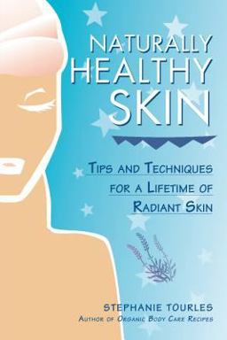 Naturally Healthy Skin Tips and Techniques for a Lifetime of Radiant Skin  9781580171304 Front Cover