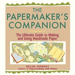 Papermaker's Companion The Ultimate Guide to Making and Using Handmade Paper  9781580172004 Front Cover