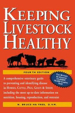 Keeping Livestock Healthy A Veterinary Guide to Horses, Cattle, Pigs, Goats and Sheep, 4th Edition 4th 9781580174350 Front Cover
