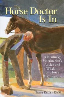 Horse Doctor Is In A Kentucky Veterinarian's Advice and Wisdom on Horse Health Care  9781580174602 Front Cover