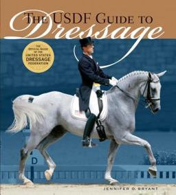 USDF Guide to Dressage The Official Guide of the United States Dressage Foundation  9781580175296 Front Cover